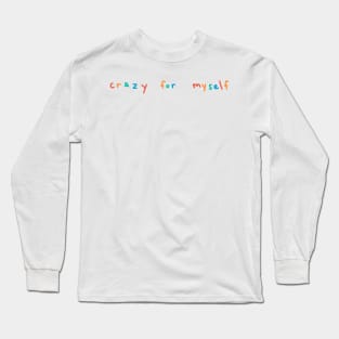 crazy for myself Long Sleeve T-Shirt